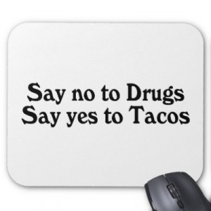 say_no_to_drugs_say_yes_to_tacos_mousepad-p144642014298391921envq7_400 ...