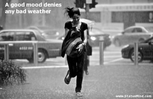 ... denies any bad weather - Positive and Good Quotes - StatusMind.com