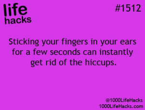... in your ears for a few seconds can instantly get rid of the hiccups