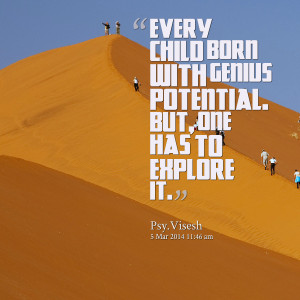 Quotes Picture: every child born with genius potential but, one has to ...