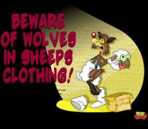 Beware of Wolves in Sheeps Clothing!