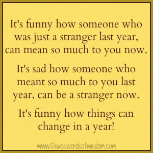 It's funny how someone who was just a stranger last year,