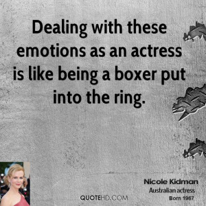 these emotions as an actress is like being a boxer put into the ring ...