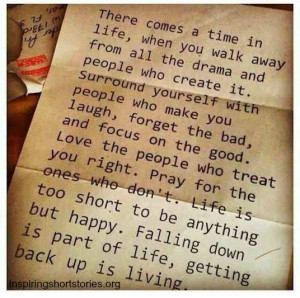 There comes a time in life, when youw alk away from all the drama and ...