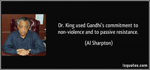 ... commitment to non-violence and to passive resistance. - Al Sharpton