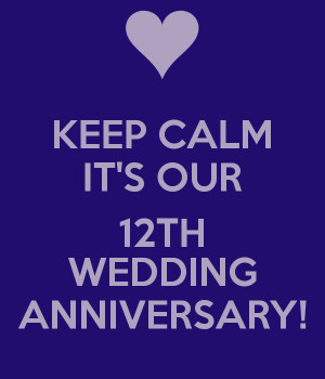 KEEP CALM IT'S OUR 12TH WEDDING ANNIVERSARY!
