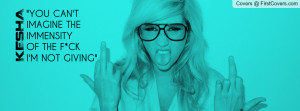 Kesha quote Profile Facebook Covers