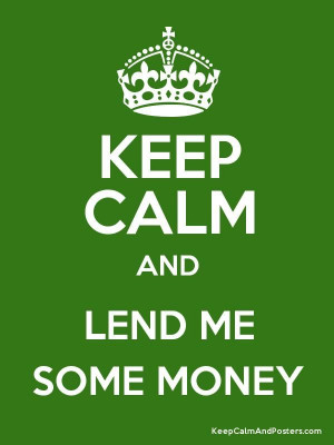 Keep Calm and LEND ME SOME MONEY Poster