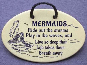 MERMAIDS Ride out the storms, Play in the waves, and Live so deep that ...