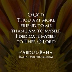 ... myself to Thee, O Lord -Abdu’l-Baha (Baha’i Prayers, page 152