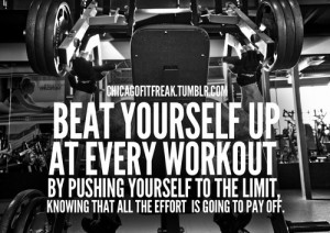 Push yourself to your limit and then go a little bit further each time ...