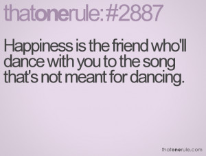 Quotes About Dancing With Friends Happiness is the friend who'll