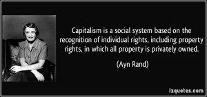 ... property rights, in which all property is privately owned. - Ayn Rand