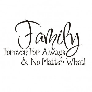 Family: Forever, For Always & No Matter What