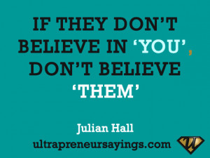If they don’t believe in ‘you’, don’t believe ‘them’