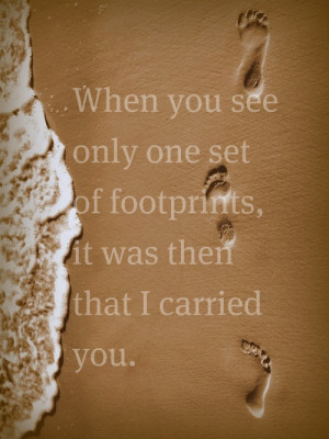 When you see only one set of footprints, it was then that I carried ...