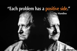 Inspirational Quote: “Each problem has a positive side.” ~ Og ...