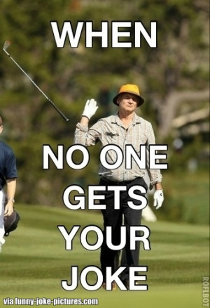 Funny Bill Murray When No One Gets Your Joke Golf Meme Picture