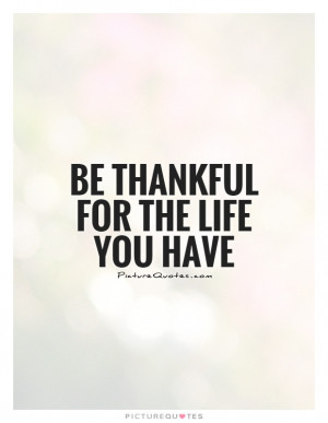 Life Quotes Be Thankful Quotes