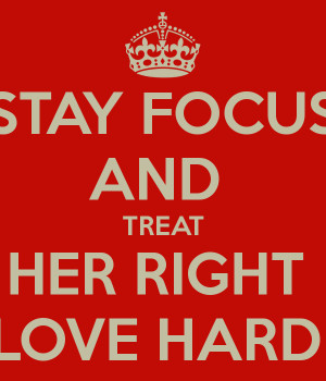 Stay Focus And Treat Her