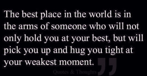 the best place in the world is in the arms of someone who will not ...