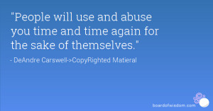 Quotes About People Who Use You Quot People Will Use And Abuse You