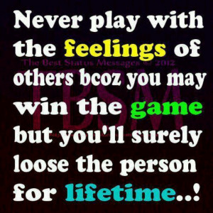 Never ever play with feelings...