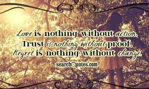 ... . Trust is nothing without proof. Regret is nothing without change