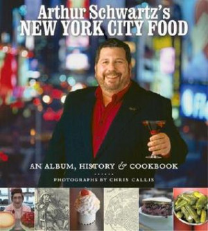 Arthur Schwartz's New York City Food: An Opinionated History and More ...