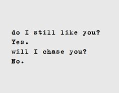 still into you. But I'm done chasing after you.