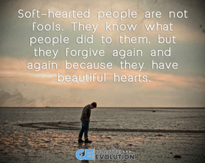 Soft Hearted People Are Not Fools. They Know What People Did To them ...