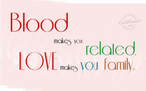 Family Quote: Blood makes you related, Love makes you... Family-(2)