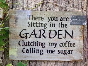 Sweet Garden Quote on solid wood. OUTDOOR SEALED with many color ...