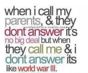 when i call my parents and they dont answer its no big deal but wen ...