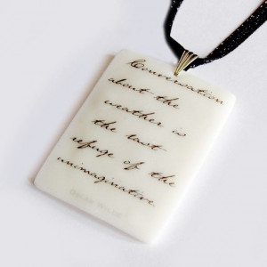 Life Instructions: Oscar Wilde Quote PENDANT .. 'Conversation about ...