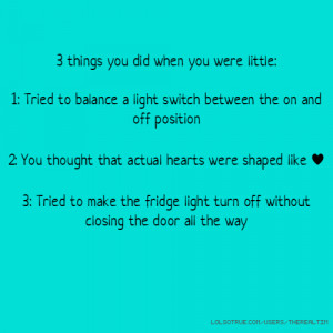 Tagged with: little things you did things you did younger things you ...
