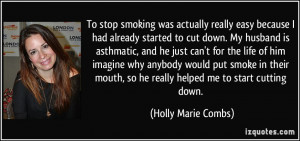 ... him imagine why anybody would put smoke in their mouth, so he really