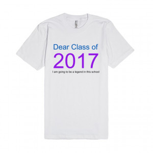 Class Of 2017 Shirts Dear class of 2017