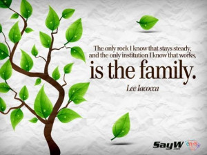 ... the only institution I know that works, is the family. - Lee Iacocca