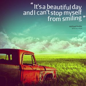 Quotes Picture: it?'s a beautiful day and i can'?t stop myself from ...