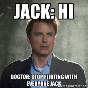 ... : HI DOCTOR: STOP FLIRTING WITH EVERYONE JACK | Captain Jack Harkness