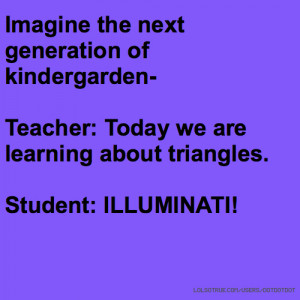 Imagine the next generation of kindergarden- Teacher: Today we are ...