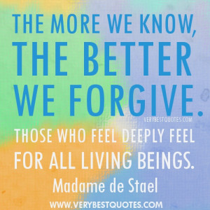compasion quotes - The more we know, the better we forgive. Those who ...
