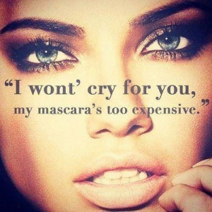 won't cry for you, my mascaras too expensive. Adriana Lima quote.