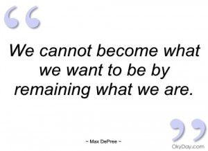 we cannot become what we want to be by max depree