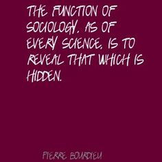 Pierre Bourdieu The function of sociology, as of every Quote More