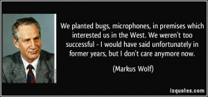 We planted bugs, microphones, in premises which interested us in the ...