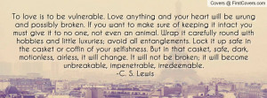 To love is to be vulnerable. Love anything and your heart will be ...