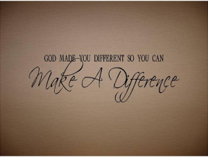You Make A Difference Quotes Make a difference!