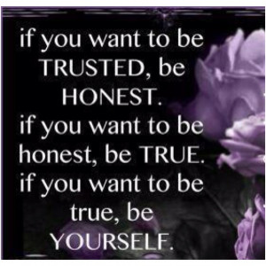 Trust, honesty,= be yourself